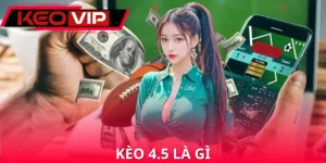 Kèo 4.5 Là Gì