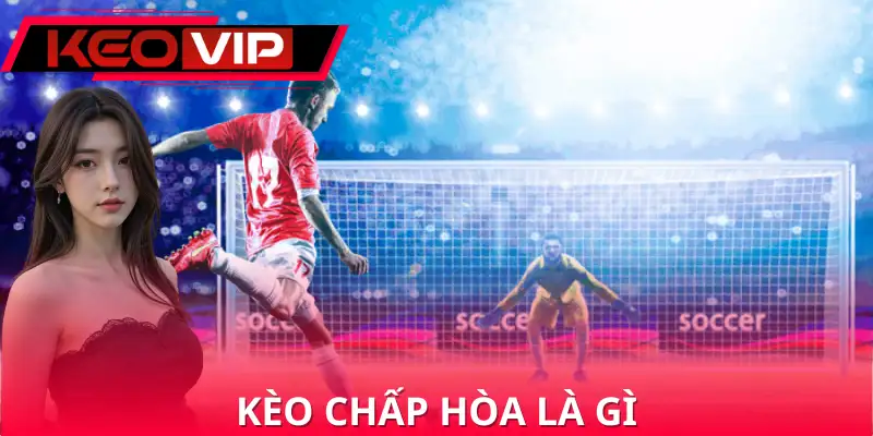Kèo Chấp Hòa Là Gì
